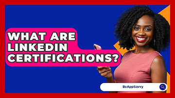 What Are LinkedIn Certifications? - Be App Savvy