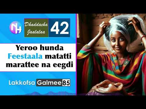 Yeroo Hunda Feestaala Matatti Marattee Na Eegdi Dhaddacha Jalalaa 42 
