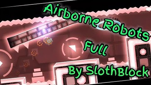 Airborne Robots Full by SlothBlock [XL Easy Demon 10⭐]