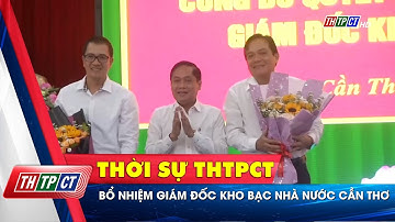 Bổ nhiệm giám đốc Kho bạc Nhà nước Cần Thơ | Cần Thơ TV