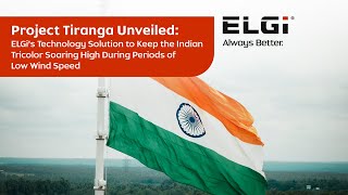 ELGi | Project Tiranga Unveiled: ELGi's Technology Solution to Keep the Indian Tricolor Soaring High