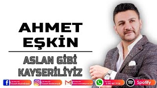 AHMET EŞKİN - ASLAN GİBİ KAYSERİLİYİZ Resimi