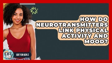 How Do Neurotransmitters Link Physical Activity And Mood? - CBT for Gen Z