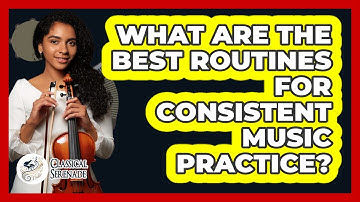 What Are The Best Routines For Consistent Music Practice? - Classical Serenade