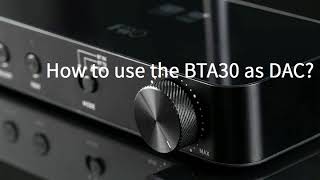 How to use the FiiO BTA30 High Fidelity Bluetooth Transceiver as DAC?