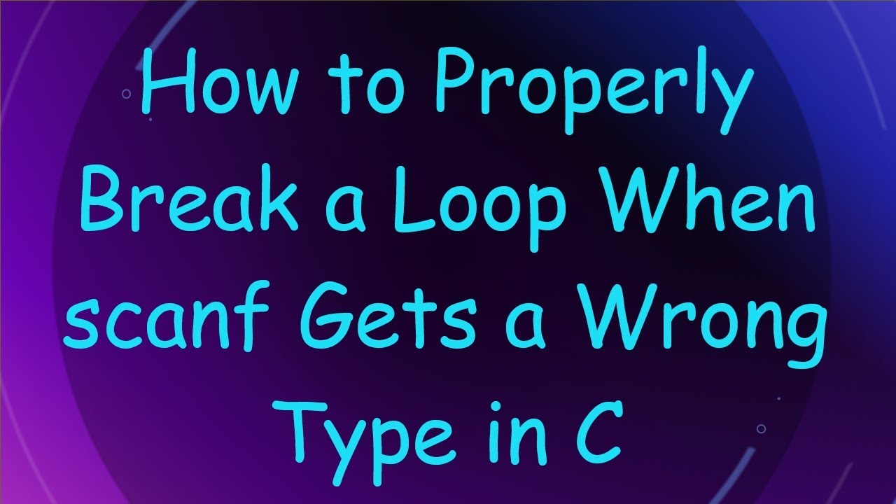 How to Properly Break a Loop When scanf Gets a Wrong Type in C
