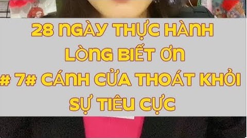 28 NGÀY THỰC HÀNH LÒNG BIẾT ƠN. NGÀY 7 CÁNH CỬA THOÁT KHỎI SỰ TIÊU CỰC