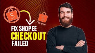 How To Fix Shopee Checkout Failed (Best Method)
