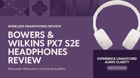 Bowers & Wilkins Px7 S2e Review – The Ultimate Premium Wireless Headphones!