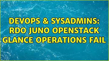 DevOps & SysAdmins: rdo juno openstack glance operations fail