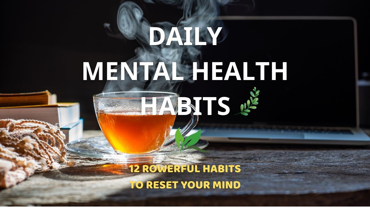 Daily Mental Health Habits | 12 Powerful Habits to Reset Your Mind | 20 ...