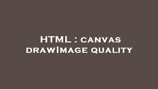 HTML : canvas drawImage quality