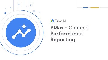 Google Ads Tutorials: Channel performance reporting in Performance Max