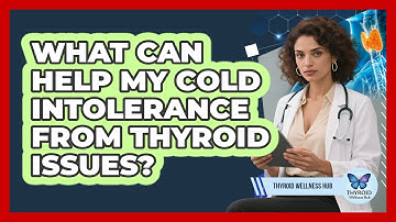 What Can Help My Cold Intolerance From Thyroid Issues? - Thyroid Wellness Hub