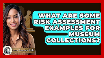 What Are Some Risk Assessment Examples For Museum Collections? - Inside Museum Walls
