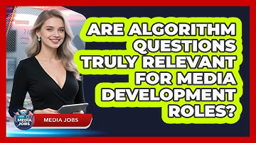 Are Algorithm Questions Truly Relevant For Media Development Roles? - Media Jobs