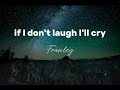 Frawley- if I don't laugh I'll cry |lyrics|