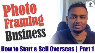 Photo Framing Business | How to Start | How to Sell Overseas | Intro - Part 1 screenshot 5