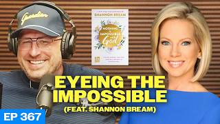 Episode 367: Eyeing the Impossible (feat. Shannon Bream)