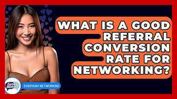 What Is A Good Referral Conversion Rate For Networking? - Everyday-Networking