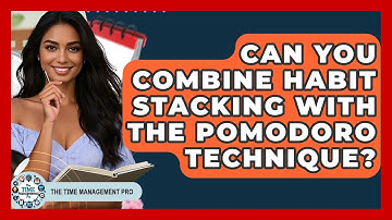 Can You Combine Habit Stacking With The Pomodoro Technique? - The Time Management Pro