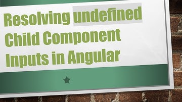 Resolving undefined Child Component Inputs in Angular