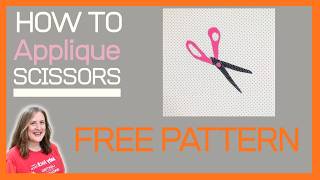 How to Applique |  FREE Scissors Applique Sewing Pattern for Beginners