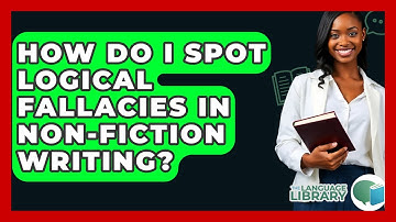 How Do I Spot Logical Fallacies In Non-fiction Writing? - The Language Library
