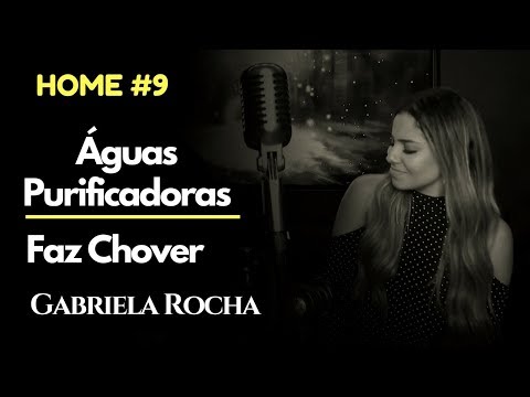 GABRIELA ROCHA - ÁGUAS PURIFICADORAS + FAZ CHOVERft. LUKAS AGUSTINHO (HOME#9)