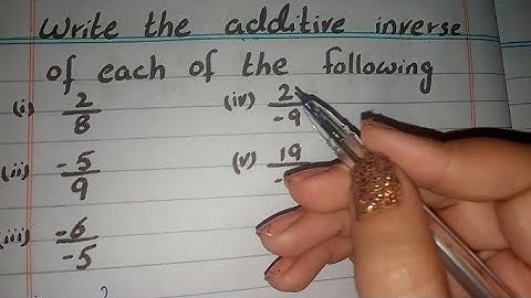 Write the Additive Inverse of each of the following 2/8 -5/9 -6/-5 2/-9 19/-16 class 8 (Hindi/Urdu)