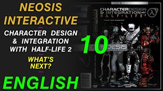 10. Whats Next: Character Design & Integration with HL2 Neosis Interactive English