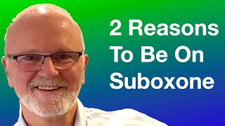 2 Reasons to Be on Suboxone (Buprenorphine)