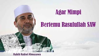 BAGAIMANA CARA MIMPI BERTEMU RASULULLAH SAW ?? HABIB NABIL ALMUSAWA