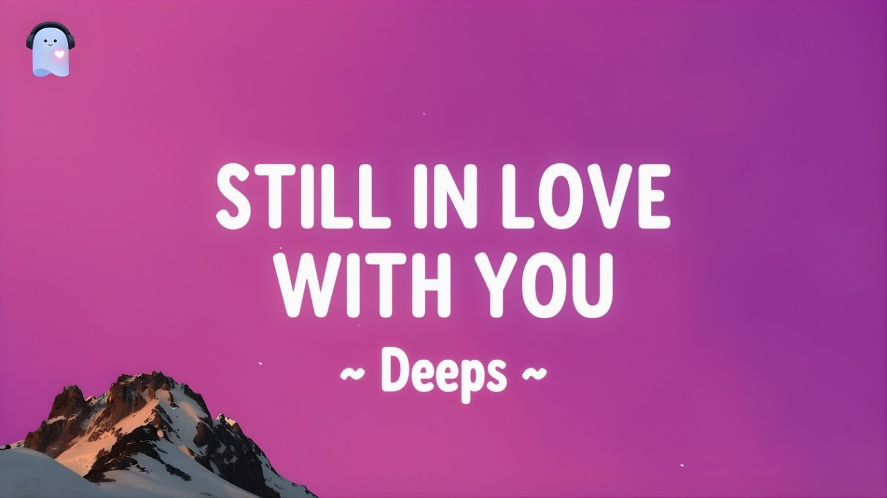 STILL IN LOVE WITH YOU - @Deepsinmyfeels lyrics - YouTube