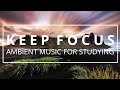 Ambient Study Music - 5 HOURS [Helps Keep Focus and Concentration While Studying]