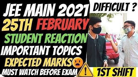 Jee Main 2021- 25 Feb 1st Shift Paper Analysis and Student Reaction | Jee Mains 2021 Important Topic