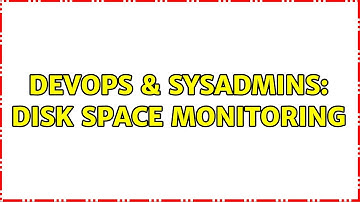DevOps & SysAdmins: Disk Space Monitoring (7 Solutions!!)