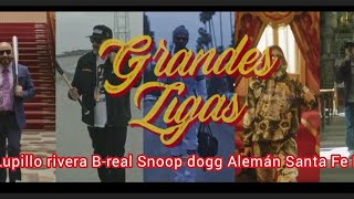 Lupillo Rivera ft B-Real ft Alemán ft   Snoop Dogg ft Santa Fe Klan Grandes Ligas con letra