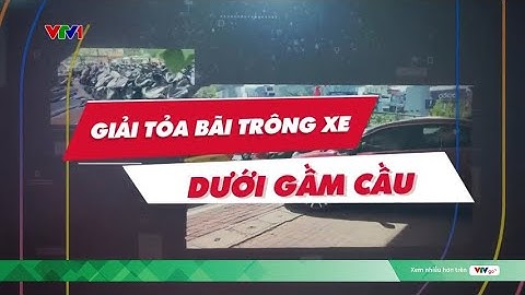 Giải tỏa bãi trông xe dưới gầm cầu | VTV