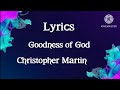 Christopher Martin -Goodness of God (lyrics) #lyrics #raggaemusic #gospel #christophermartin
