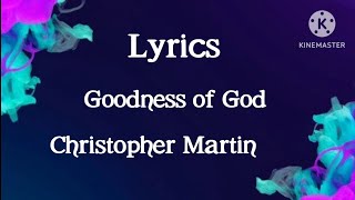 Christopher Martin -Goodness of God (lyrics) #lyrics #raggaemusic #gospel #christophermartin