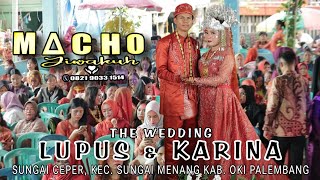 THE WEDDING ❤️ LUPUS & KARINA ❤️ OT. MACHO JIWAKUH NEW ENTERTAINMENT 🔥 Live Sungai Ceper