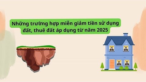 Những trường hợp miễn giảm tiền sử dụng đất, thuê đất áp dụng từ năm 2025 | Báo Lao Động