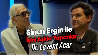Sinan Ergin Ile İşini Aşkla Yapanlar Bölüm 1 - Dr. Levent Acar