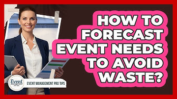 How To Forecast Event Needs To Avoid Waste?