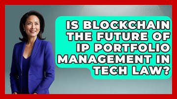 Is Blockchain The Future Of IP Portfolio Management In Tech Law? - AI and Technology Law
