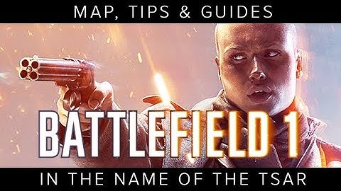 "In the Name of the Tsar" MAP, TIPS & GUIDES [Battlefield 1]