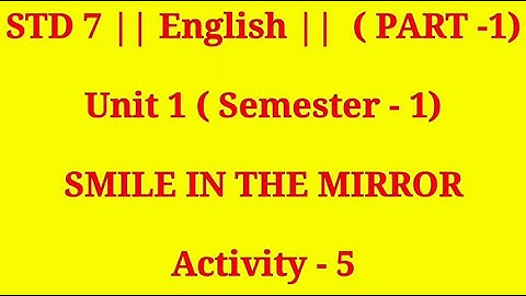 STD 7 | ENGLISH | UNIT 1 | SMILE IN THE MIRROR | ACTIVITY - 5 | PART - 1