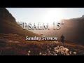 “Psalm 15” Sunday Evening Sermon | 02_06_2022