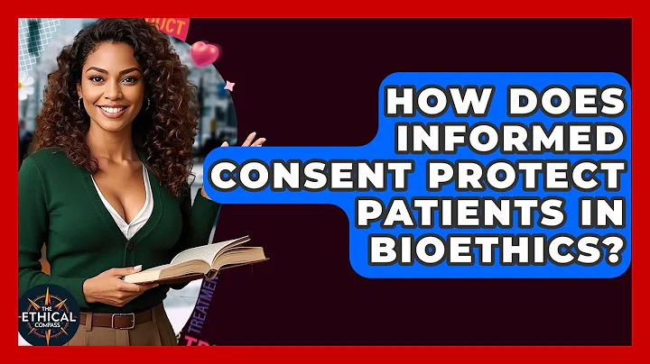 How Does Informed Consent Protect Patients In Bioethics? - The Ethical Compass